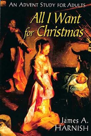 All I Want for Christmas: An Advent Study for Adults image number 0