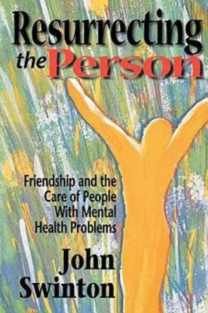 Resurrecting the Person: Friendship and the Care of People with Mental Health Problems image number 0