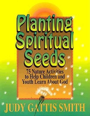 Planting Spiritual Seeds 75 Nature Activities to H image number 0