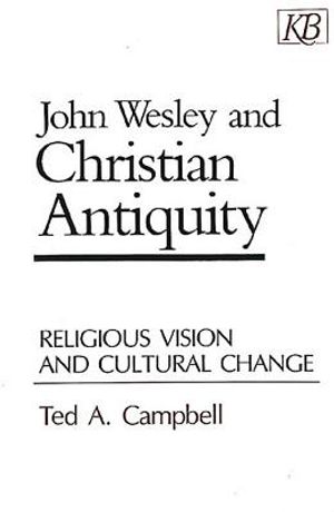 John Wesley and Christian Antiquity: Religious Vision and Cultural Change image number 0