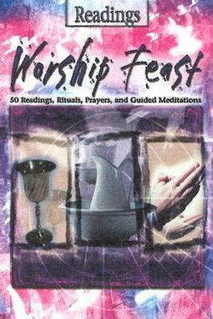 Worship Feast: Readings: 50 Readings, Rituals, Prayers, and Guided Meditations image number 0