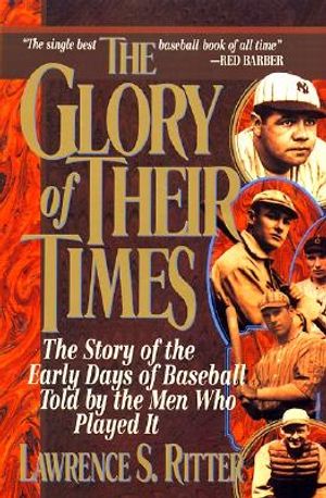 The Glory of Their Times: The Story of the Early Days of Baseball Told by the Men Who Played It image number 0