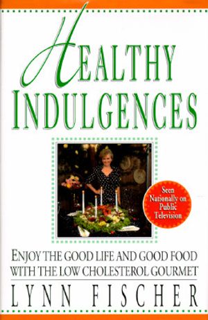Healthy Indulgences: Enjoy the Good Life and Food with the Low Cholesterol Gourmet image number 0