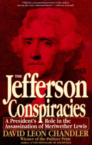 Jefferson Conspiracies: A President's Role in the Assassination of Meriwether Lewis image number 0