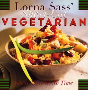Lorna Sass' Short-Cut Vegetarian: Great Taste in No Time image number 0