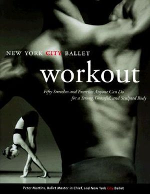 The New York City Ballet Workout: Fifty Stretches and Exercises Anyone Can Do for a Strong, Graceful, and Sculpted Body image number 0