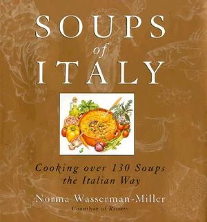 Soups of Italy: Cooking Over 175 of the Best Italian Soups image number 0