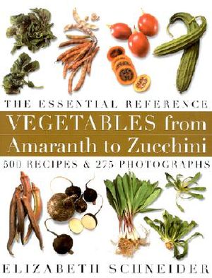 Vegetables from Amaranth to Zucchini: The Essential Reference image number 0