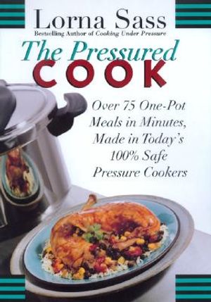 The Pressured Cook: Over 75 One-Pot Meals in Minutes, Made in Today's 100% Safe Pressure Cookers image number 0