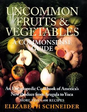 Uncommon Fruits & Vegetables: A Commonsense Guide image number 0