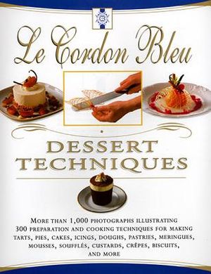 Le Cordon Bleu Dessert Techniques: More Than 1,000 Photographs Illustrating 300 Preparation and Cooking Techniques for Making Tarts, Pi image number 0
