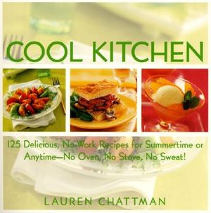 Cool Kitchen: No Oven, No Stove, No Sweat 125 Delicious, No-Work Recipes for Summertime or Anytime image number 0