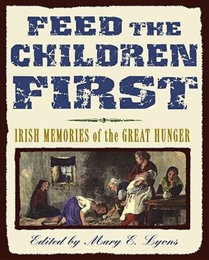 Feed the Children First: Irish Memories of the Great Hunger image number 0