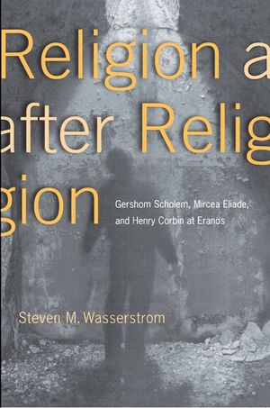 Religion After Religion: Gershom Scholem, Mircea Eliade, and Henry Corbin at Eranos image number 0