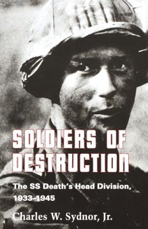 Soldiers of Destruction: The SS Death's Head Division, 1933-1945 - Updated Edition image number 0