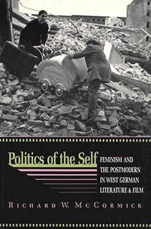 Politics of the Self: Feminism and the Postmodern in West German Literature and Film image number 0