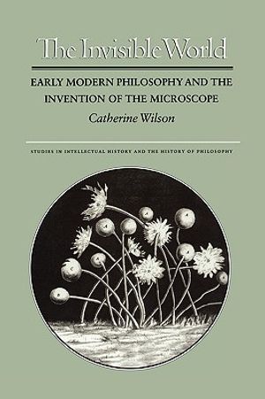 The Invisible World: Early Modern Philosophy and the Invention of the Microscope image number 0