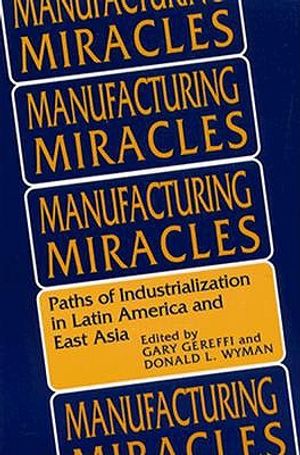 Manfacturing Miracles: Paths of Industrialization in Latin America and East Asia image number 0