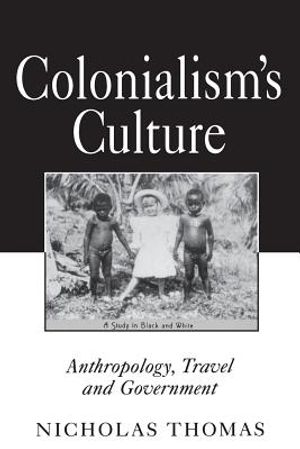 Colonialism's Culture: Anthropology, Travel, and Government image number 0