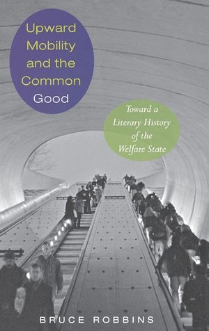 Upward Mobility and the Common Good: Toward a Literary History of the Welfare State image number 0