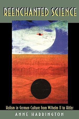 Reenchanted Science: Holism in German Culture from Wilhelm II to Hitler image number 0