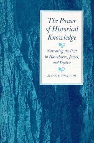 The Power of Historical Knowledge: Narrating the Past in Hawthorne, James, and Dreiser image number 0