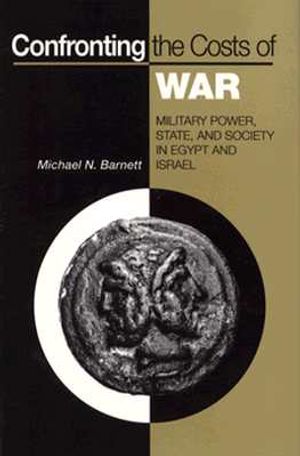 Confronting the Costs of War: Military Power, State, and Society in Egypt and Israel image number 0