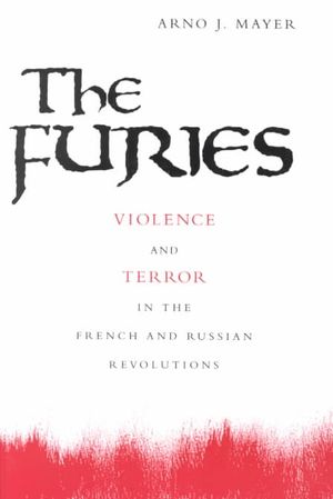 The Furies: Violence and Terror in the French and Russian Revolutions image number 0