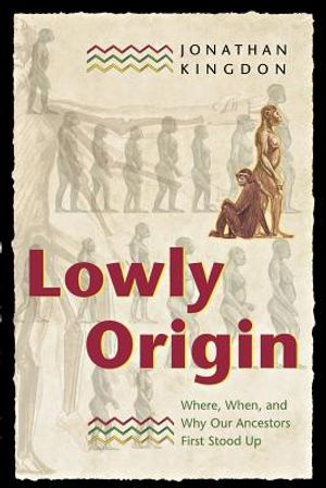 Lowly Origin: Where, When, and Why Our Ancestors First Stood Up image number 0