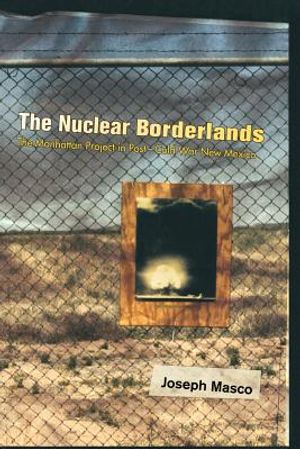 The Nuclear Borderlands: The Manhattan Project in Post-Cold War New Mexico image number 0