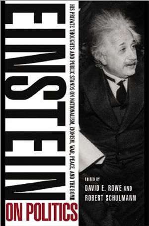 Einstein on Politics: His Private Thoughts and Public Stands on Nationalism, Zionism, War, Peace, and the Bomb image number 0