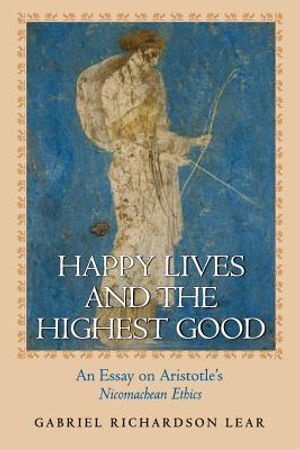 Happy Lives and the Highest Good: An Essay on Aristotle's Nicomachean Ethics image number 0