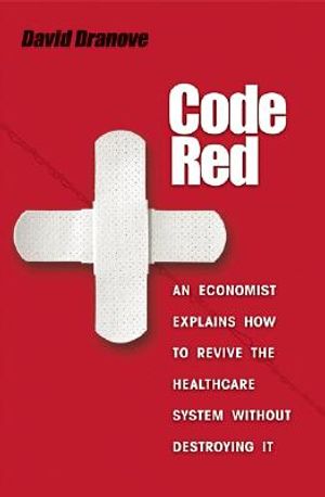 Code Red: An Economist Explains How to Revive the Healthcare System Without Destroying It image number 0