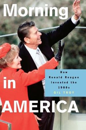 Morning in America: How Ronald Reagan Invented the 1980's image number 0
