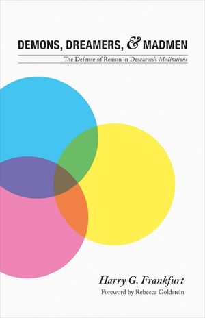 Demons, Dreamers, and Madmen: The Defense of Reason in Descartes's Meditations image number 0
