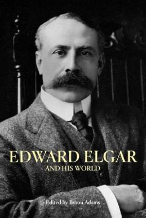 Edward Elgar and His World image number 0
