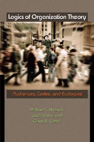 Logics of Organization Theory: Audiences, Codes, and Ecologies image number 0