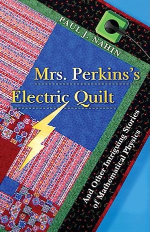 Mrs. Perkins's Electric Quilt: And Other Intriguing Stories of Mathematical Physics image number 0