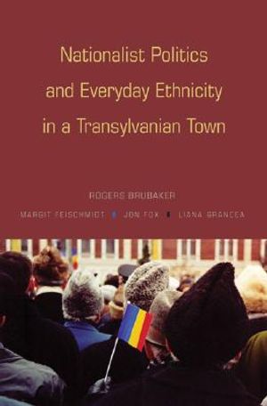 Nationalist Politics and Everyday Ethnicity in a Transylvanian Town image number 0