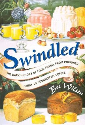 Swindled: The Dark History of Food Fraud, from Poisoned Candy to Counterfeit Coffee image number 0