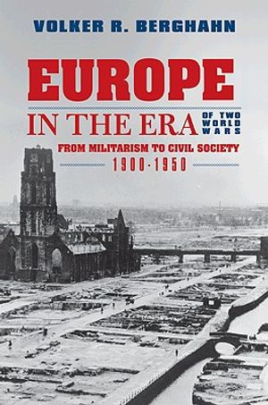 Europe in the Era of Two World Wars: From Militarism and Genocide to Civil Society, 1900-1950 image number 0