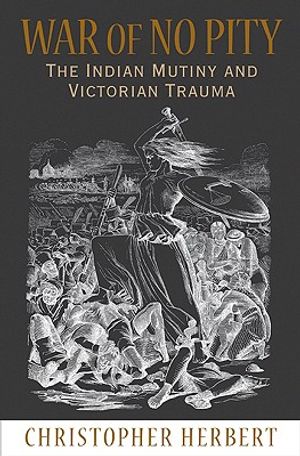 War of No Pity: The Indian Mutiny and Victorian Trauma image number 0