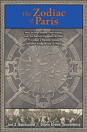 The Zodiac of Paris: How an Improbable Controversy Over an Ancient Egyptian Artifact Provoked a Modern Debate Between Religion and Science image number 0