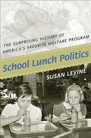 School Lunch Politics: The Surprising History of America's Favorite Welfare Program image number 0