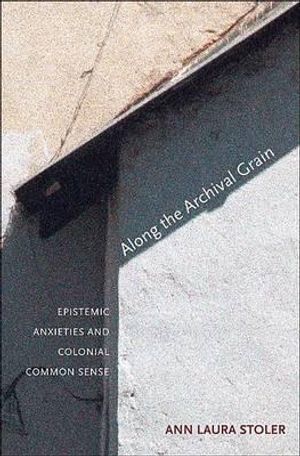 Along the Archival Grain: Epistemic Anxieties and Colonial Common Sense image number 0