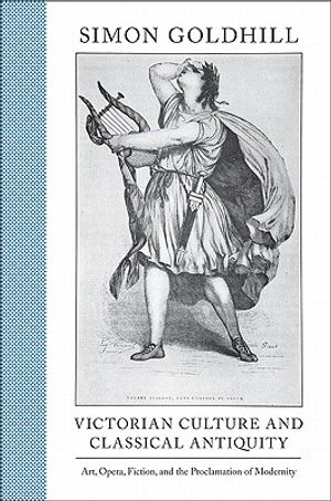 Victorian Culture and Classical Antiquity: Art, Opera, Fiction, and the Proclamation of Modernity image number 0