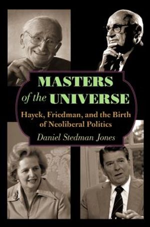 Masters of the Universe: Hayek, Friedman, and the Birth of Neoliberal Politics image number 0