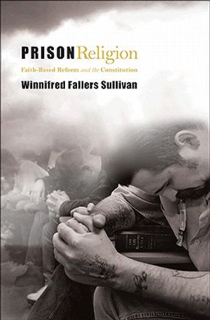 Prison Religion: Faith-Based Reform and the Constitution image number 0