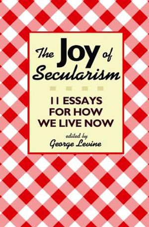 The Joy of Secularism: 11 Essays for How We Live Now image number 0