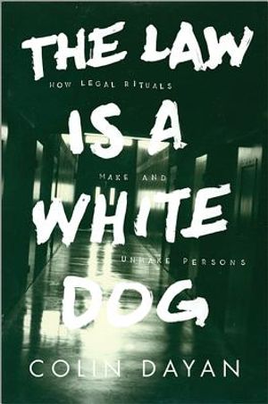 The Law Is a White Dog: How Legal Rituals Make and Unmake Persons image number 0